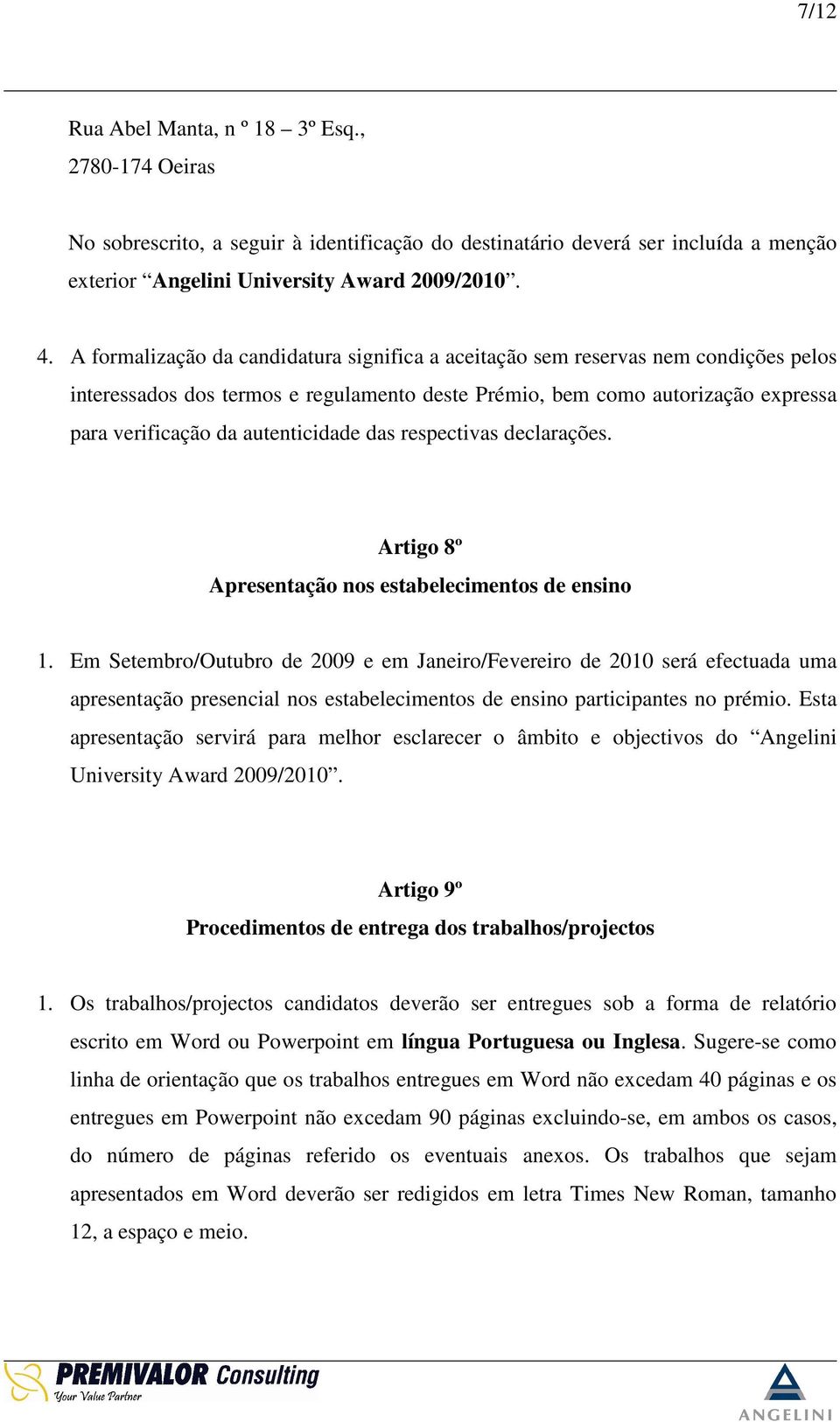 autenticidade das respectivas declarações. Artigo 8º Apresentação nos estabelecimentos de ensino 1.