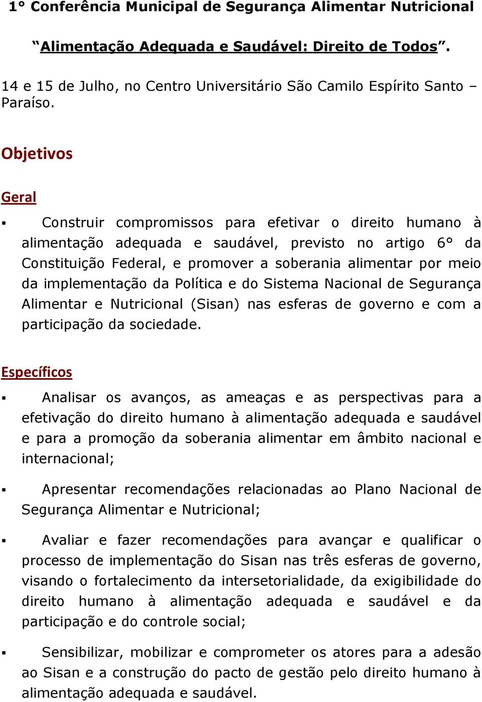 implementação da Política e do Sistema Nacional de Segurança Alimentar e Nutricional (Sisan) nas esferas de governo e com a participação da sociedade.