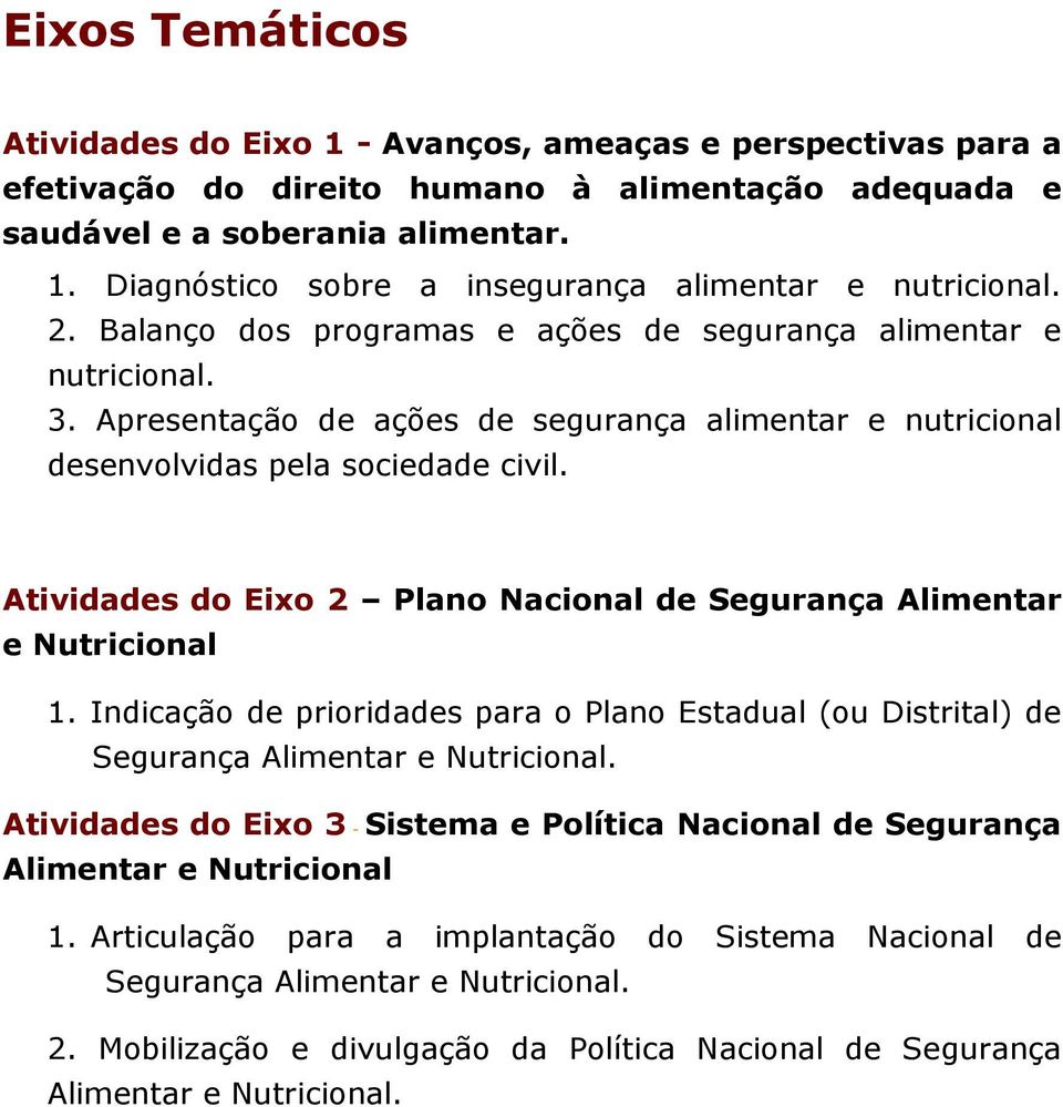 Atividades do Eixo 2 Plano Nacional de Segurança Alimentar e Nutricional 1. Indicação de prioridades para o Plano Estadual (ou Distrital) de Segurança Alimentar e Nutricional.