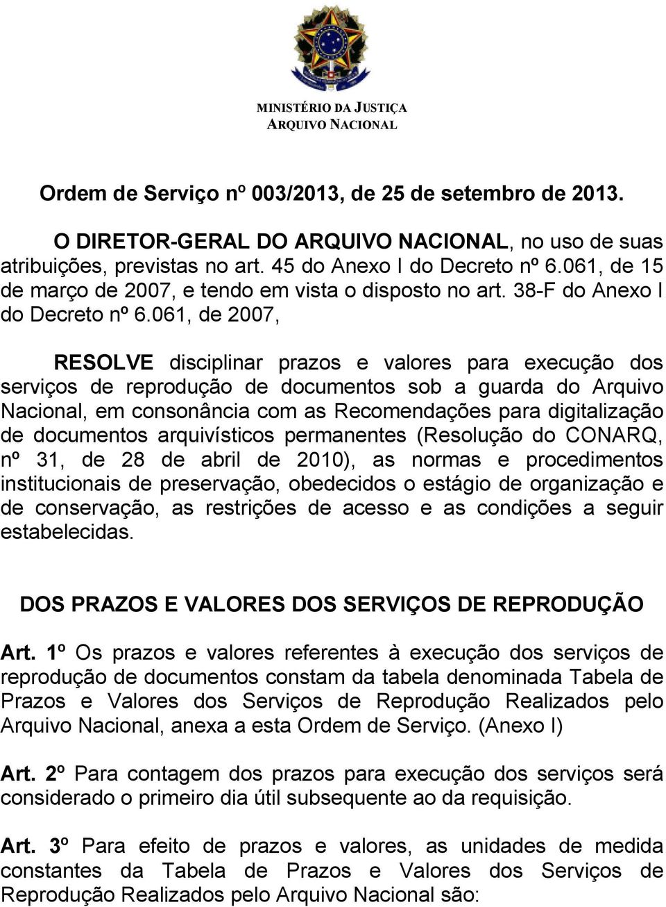 061, de 2007, RESOLVE disciplinar prazos e valores para execução dos serviços de reprodução de documentos sob a guarda do Arquivo Nacional, em consonância com as Recomendações para digitalização de