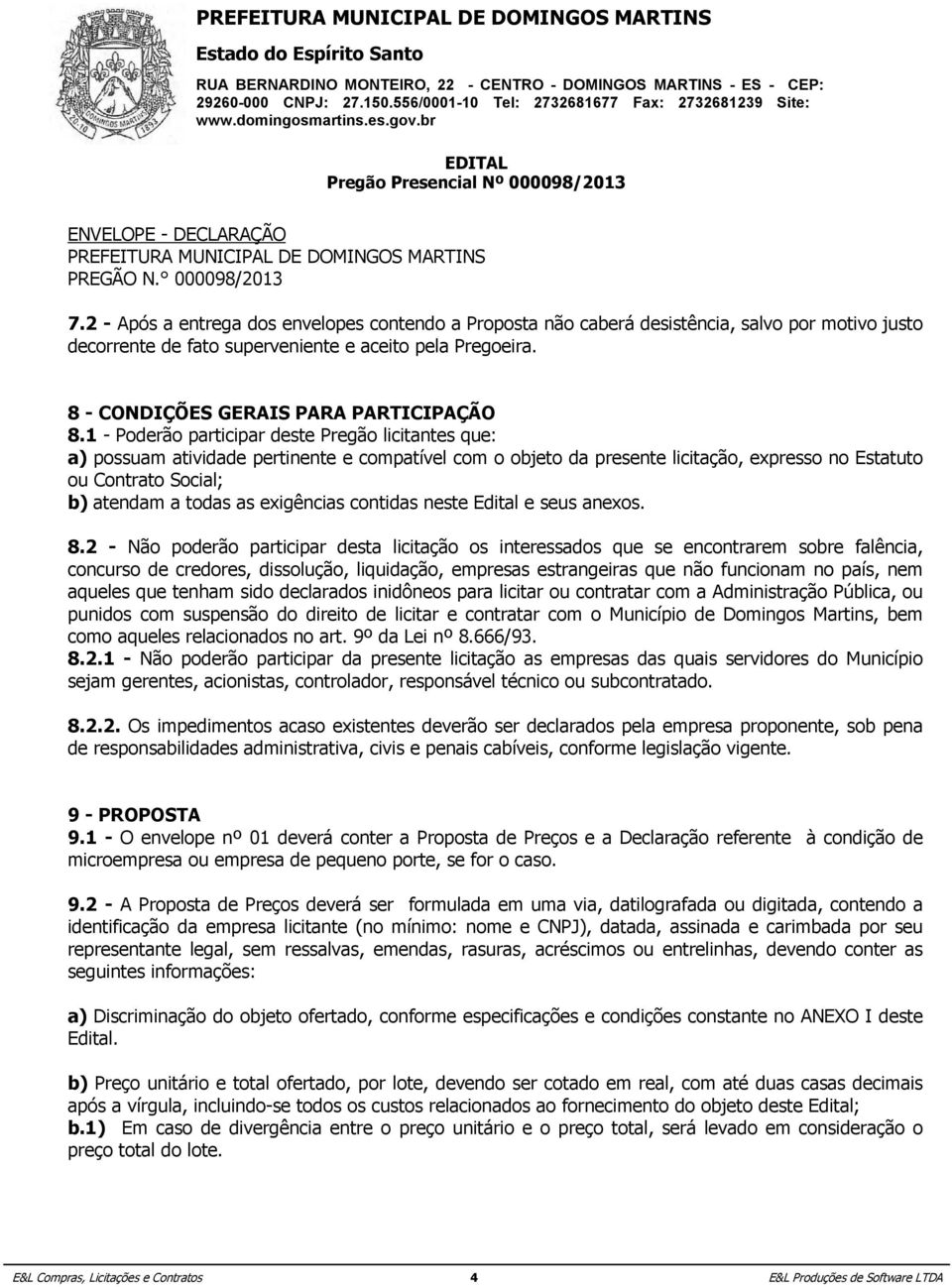 os custos relacionados ao fornecimento do objeto deste Edital; PREGÃO N. 000098/2013 b.