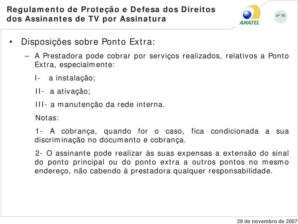 Notas: 1- A cobrança, quando for o caso, fica condicionada a sua discriminação no documento e cobrança.