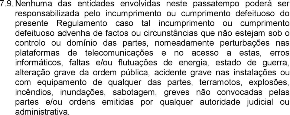 acesso a estas, erros informáticos, faltas e/ou flutuações de energia, estado de guerra, alteração grave da ordem pública, acidente grave nas instalações ou com equipamento de