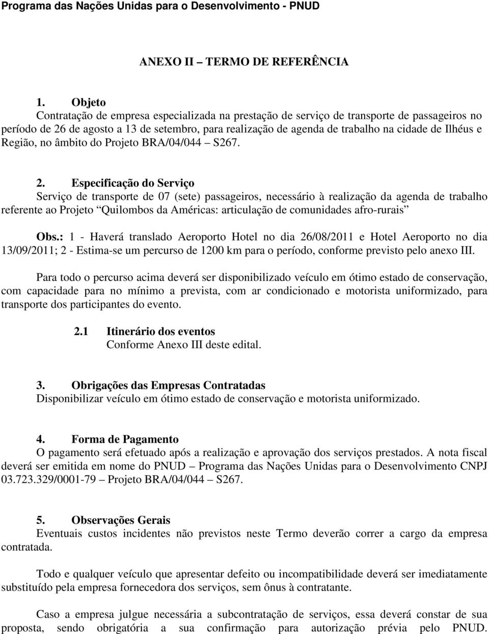 e Região, no âmbito do Projeto BRA/04/044 S267. 2.