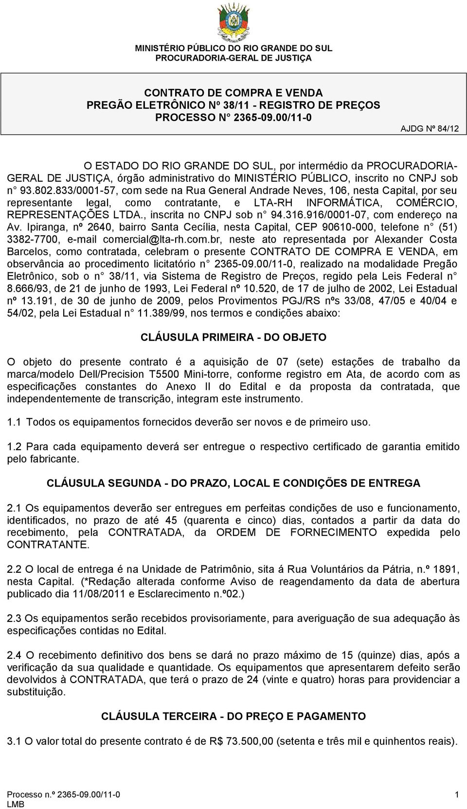 833/0001-57, com sede na Rua General Andrade Neves, 106, nesta Capital, por seu representante legal, como contratante, e LTA-RH INFORMÁTICA, COMÉRCIO, REPRESENTAÇÕES LTDA., inscrita no CNPJ sob n 94.