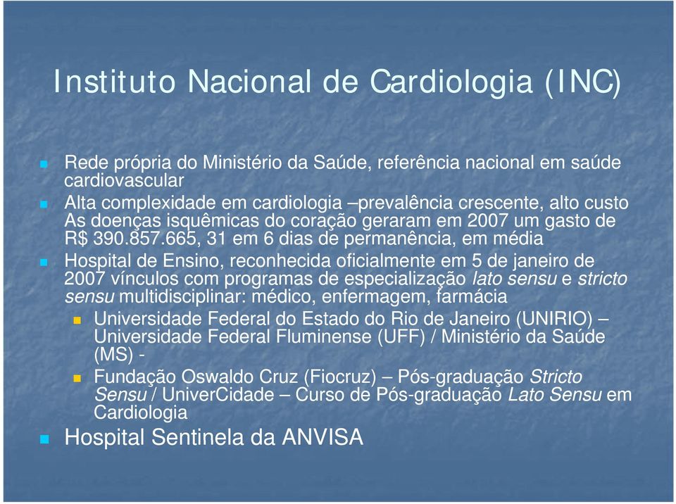 665, 31 em 6 dias de permanência, em média Hospital de Ensino, reconhecida oficialmente em 5 de janeiro de 2007 vínculos com programas de especialização lato sensu e stricto sensu