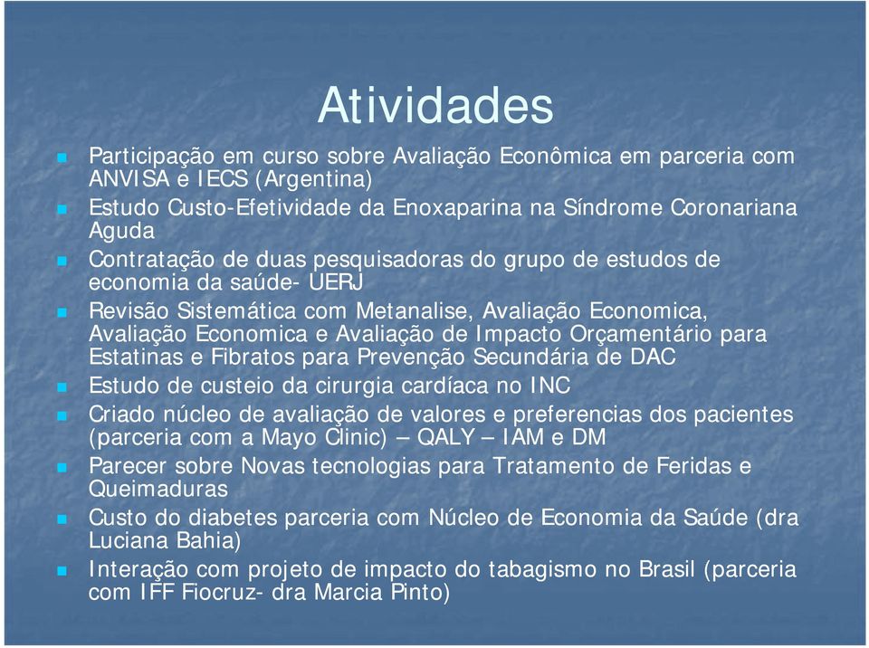 para Prevenção Secundária de DAC Estudo de custeio da cirurgia cardíaca no INC Ci Criado núcleo úl de avaliação de valores e preferencias dos pacientes (parceria com a Mayo Clinic) QALY IAM e DM