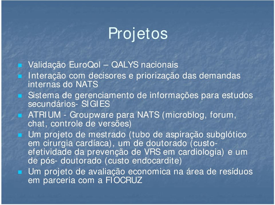 de versões) Um projeto de mestrado (tubo de aspiração subglótico em cirurgia cardíaca), um de doutorado (custo- efetividade da