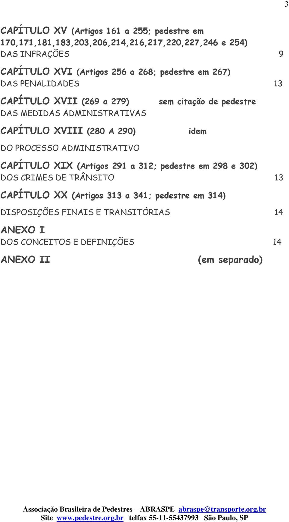 sem citação de pedestre idem DO PROCESSO ADMINISTRATIVO CAPÍTULO XIX (Artigos 291 a 312; pedestre em 298 e 302) DOS CRIMES DE TRÂNSITO 13