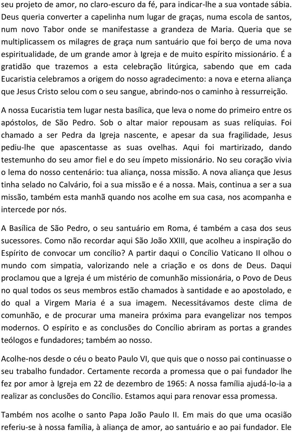 Queria que se multiplicassem os milagres de graça num santuário que foi berço de uma nova espiritualidade, de um grande amor à Igreja e de muito espírito missionário.