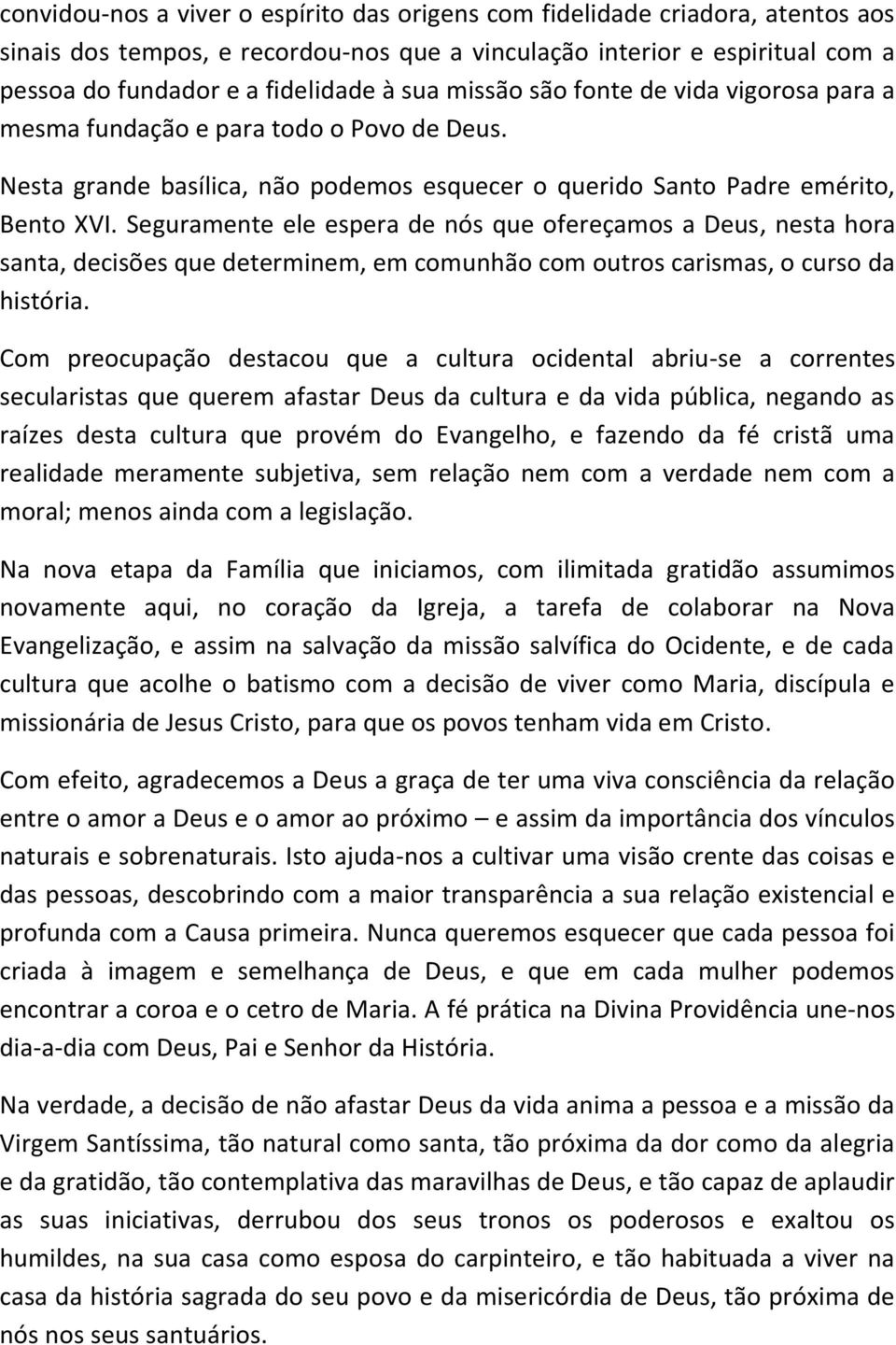 Seguramente ele espera de nós que ofereçamos a Deus, nesta hora santa, decisões que determinem, em comunhão com outros carismas, o curso da história.