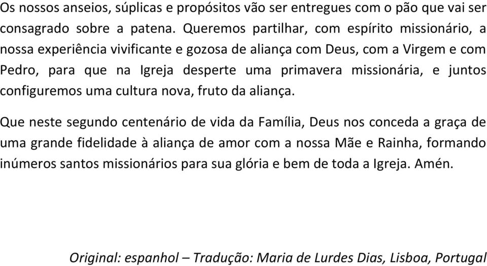 uma primavera missionária, e juntos configuremos uma cultura nova, fruto da aliança.