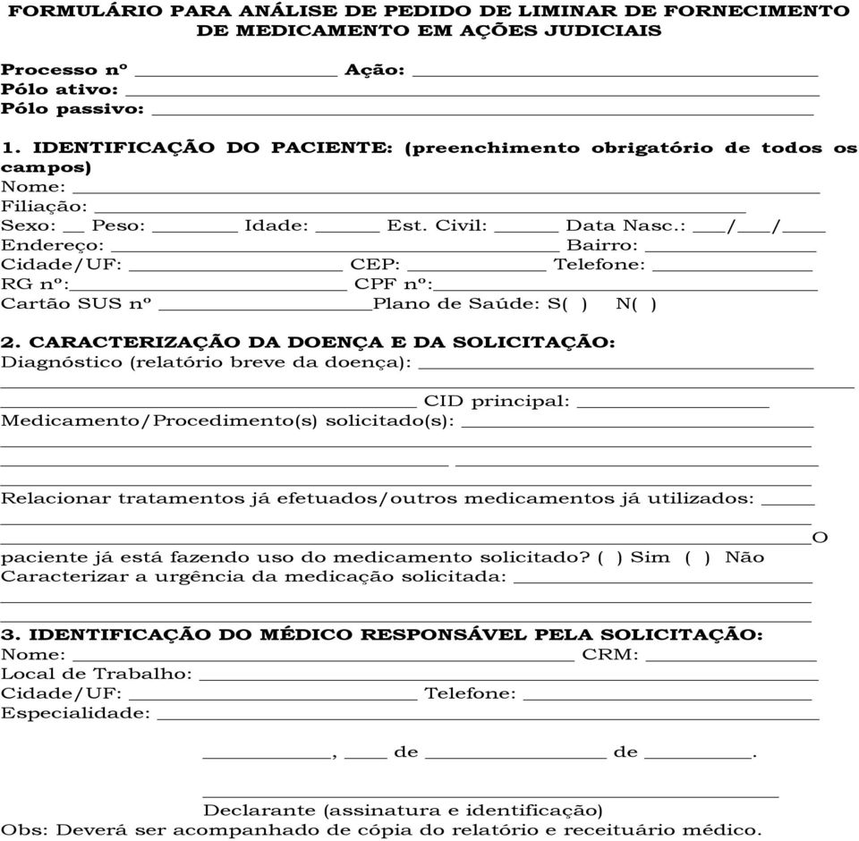 : / / Endereço: Bairro: Cidade/UF: CEP: Telefone: RG nº: CPF nº: Cartão SUS nº Plano de Saúde: S( ) N( ) 2.