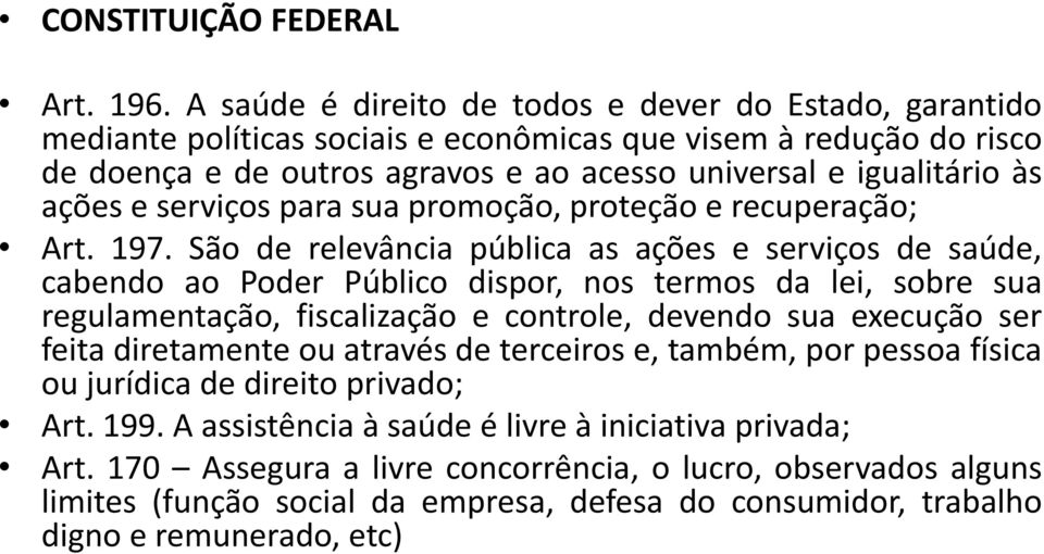 e serviços para sua promoção, proteção e recuperação; Art. 197.