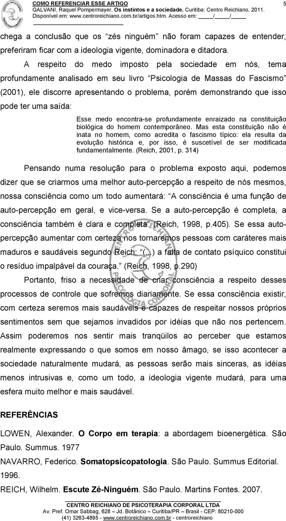 pode ter uma saída: Esse medo encontra-se profundamente enraizado na constituição biológica do homem contemporâneo.