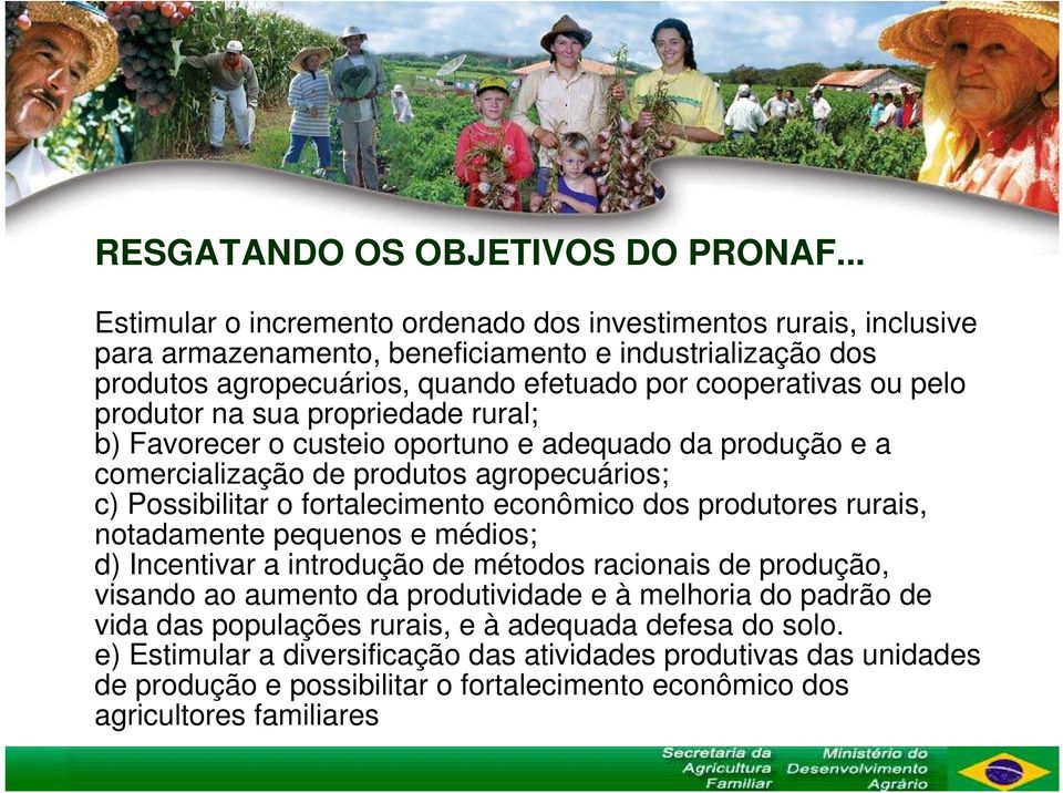 produtor na sua propriedade rural; b) Favorecer o custeio oportuno e adequado da produção e a comercialização de produtos agropecuários; c) Possibilitar o fortalecimento econômico dos produtores