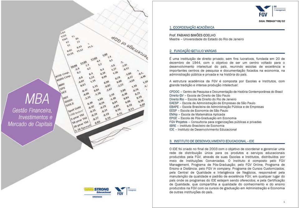 país, reunindo escolas de excelência e importantes centros de pesquisa e documentação focados na economia, na administração pública e privada e na história do país.