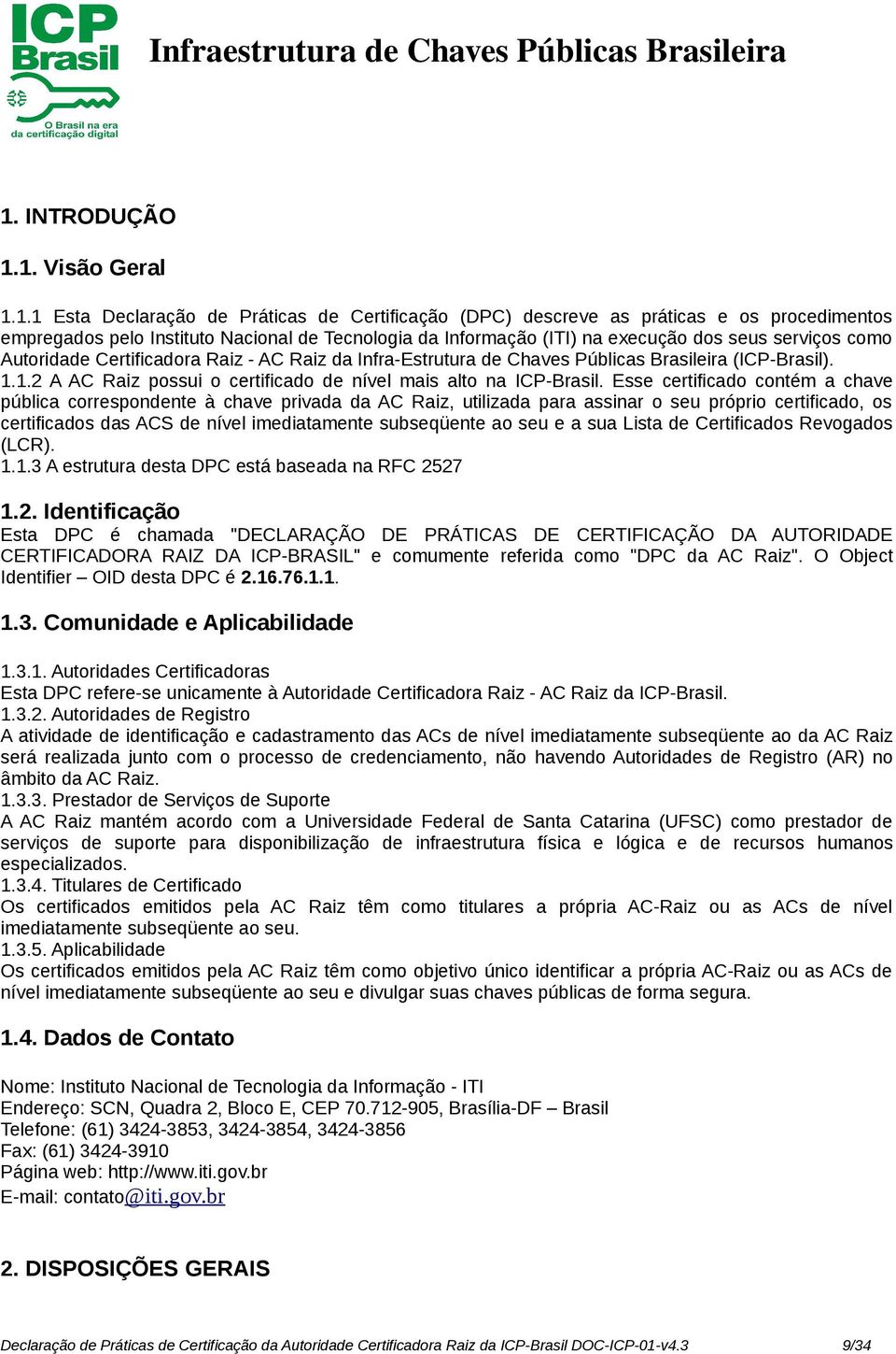1.2 A AC Raiz possui o certificado de nível mais alto na ICP-Brasil.