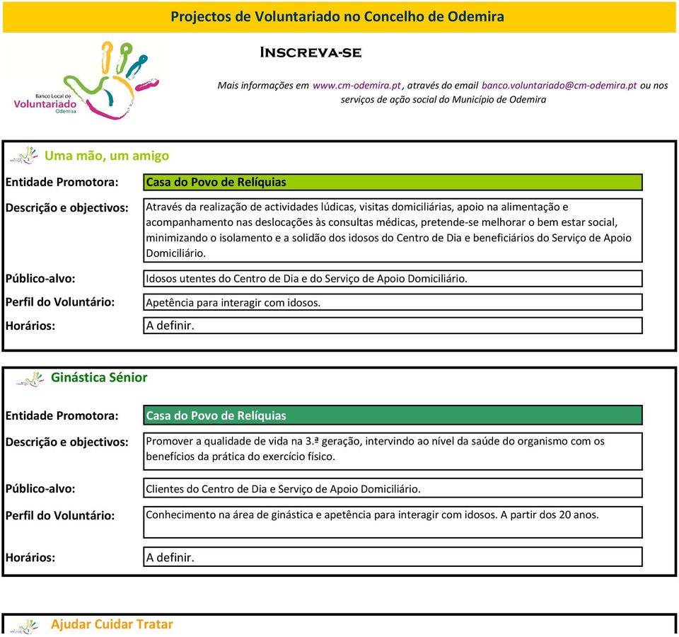 apoio na alimentação e acompanhamento nas deslocações às consultas médicas, pretende-se melhorar o bem estar social, minimizando o isolamento e a solidão dos idosos do Centro de Dia e beneficiários