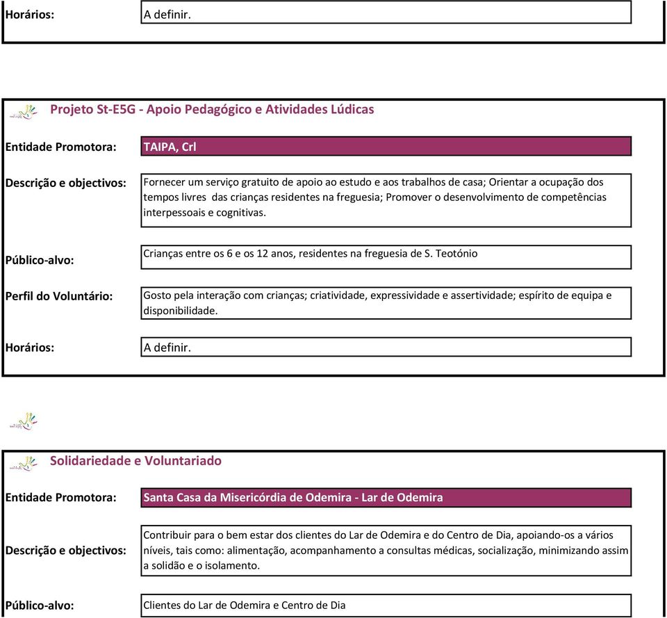 Teotónio Gosto pela interação com crianças; criatividade, expressividade e assertividade; espírito de equipa e disponibilidade.