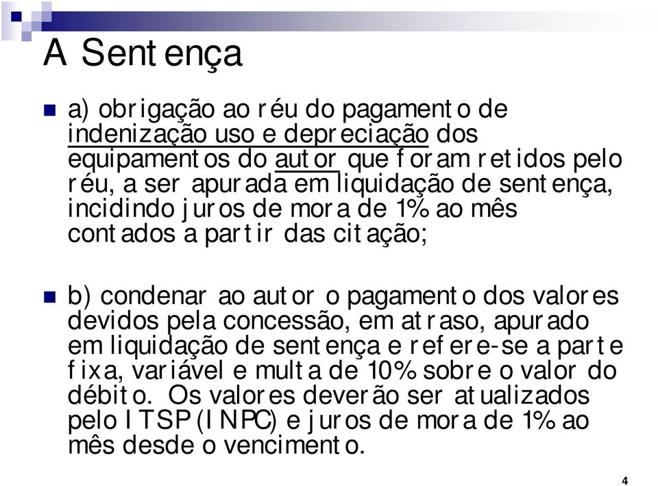 pagamento dos valores devidos pela concessão, em atraso, apurado em liquidação de sentença e refere-se a parte fixa, variável e