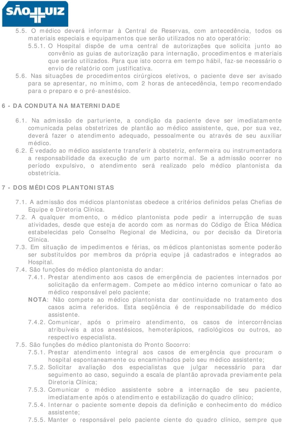 Para que isto ocorra em tempo hábil, faz-se necessário o envio de relatório com justificativa. 5.6.