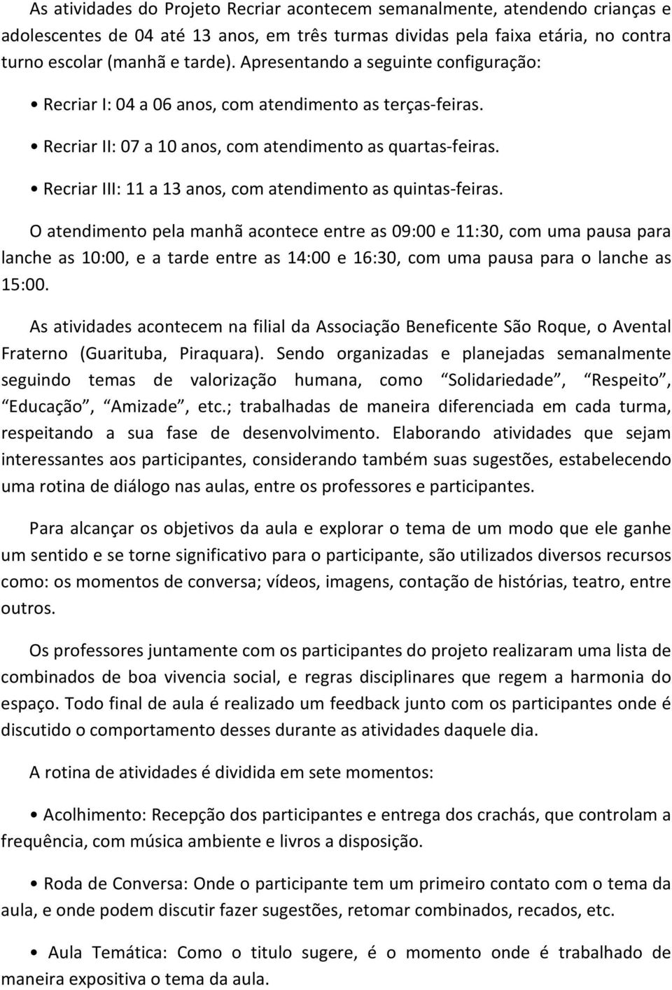 Recriar III: 11 a 13 anos, com atendimento as quintas-feiras.