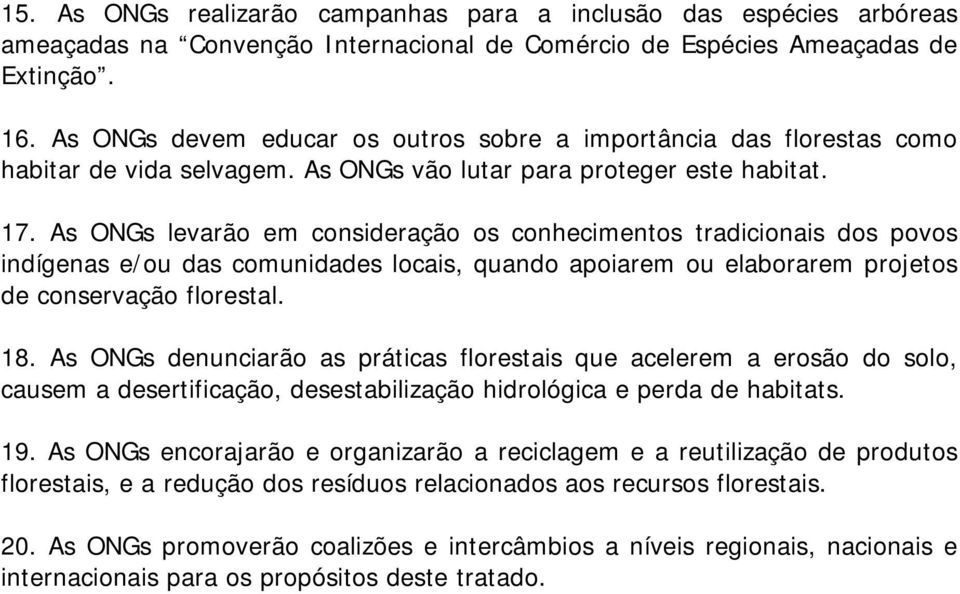 As ONGs levarão em consideração os conhecimentos tradicionais dos povos indígenas e/ou das comunidades locais, quando apoiarem ou elaborarem projetos de conservação florestal. 18.