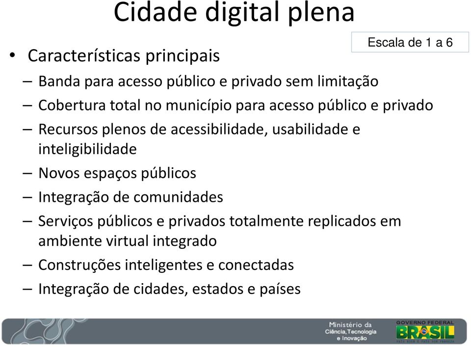 inteligibilidade Novos espaços públicos Integração de comunidades Serviços públicos e privados totalmente