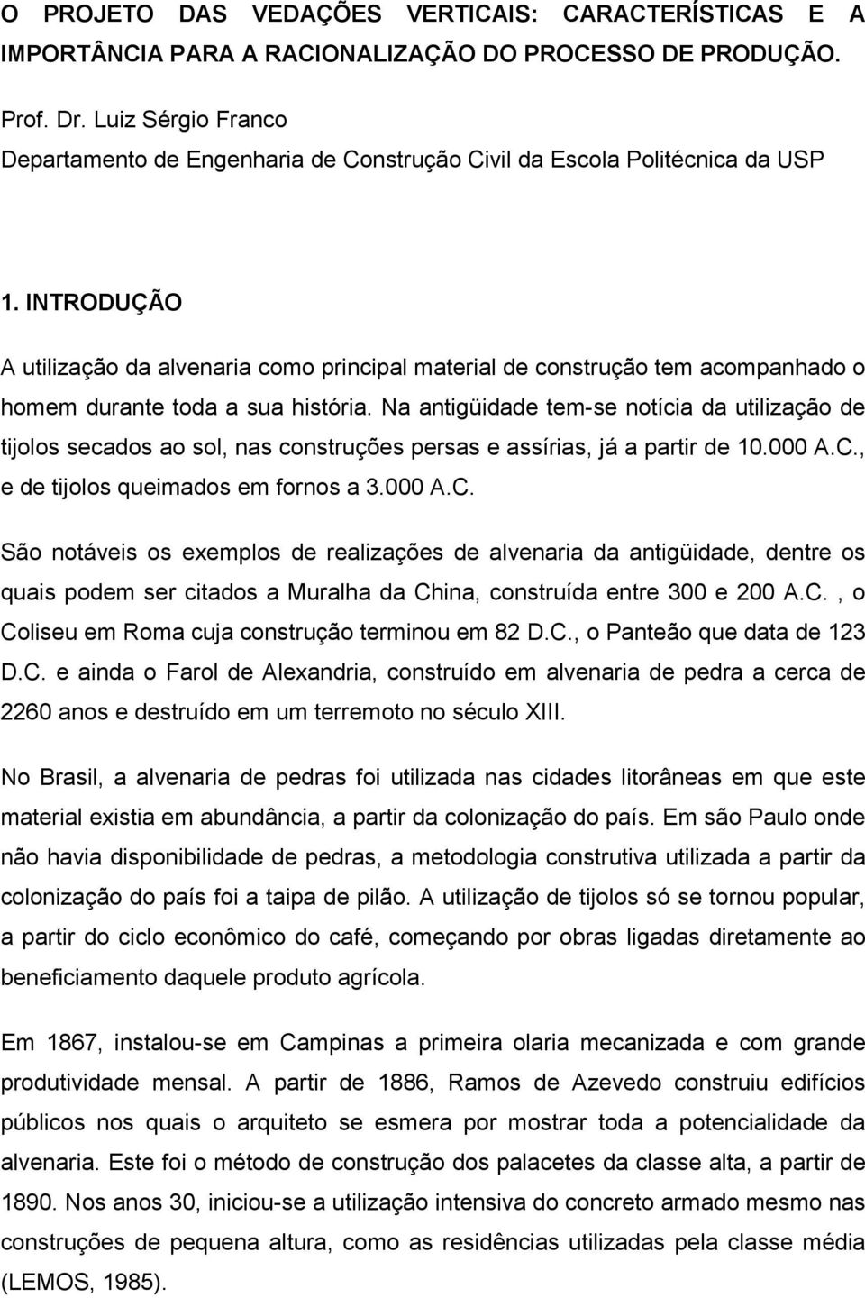 INTRODUÇÃO A utilização da alvenaria como principal material de construção tem acompanhado o homem durante toda a sua história.