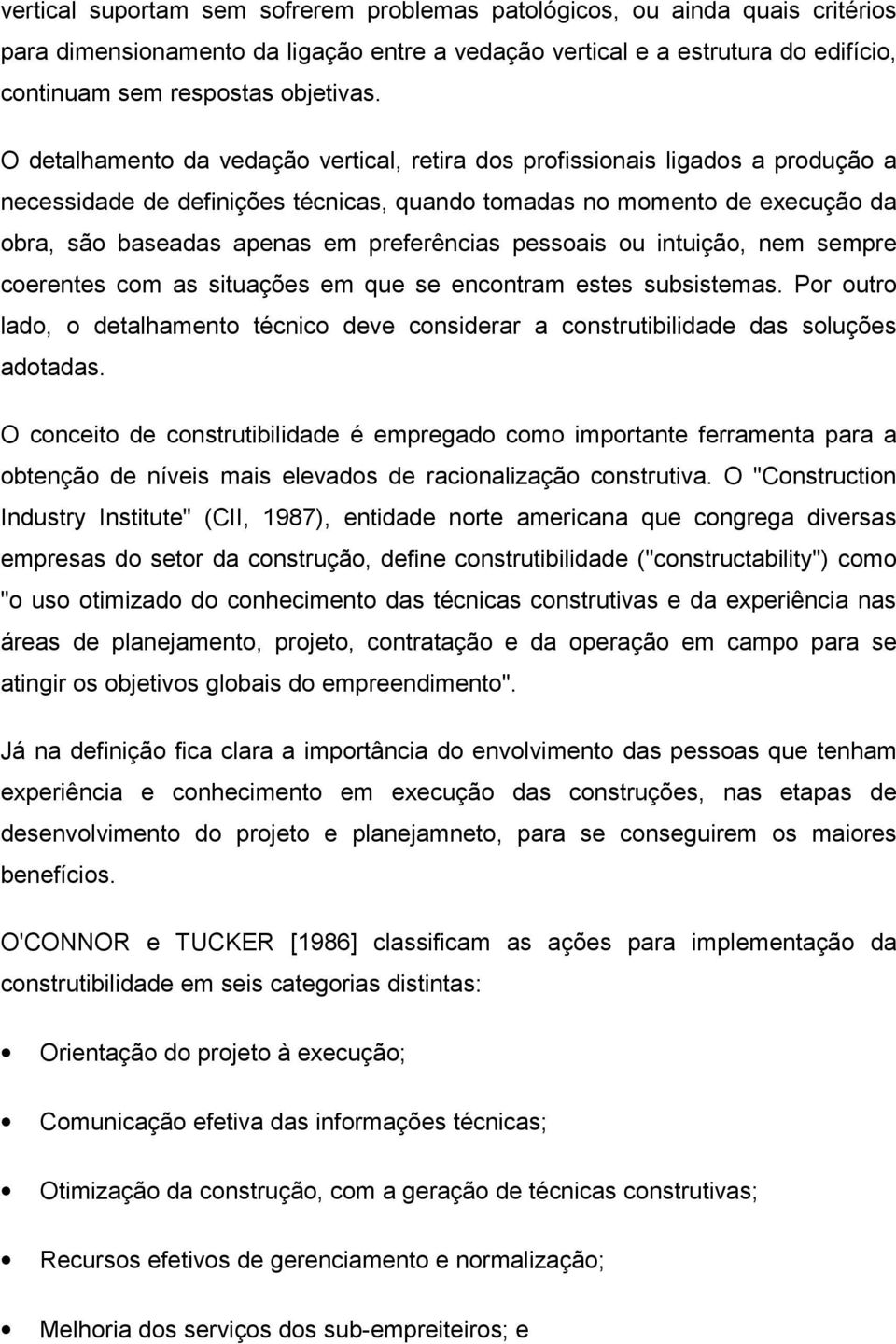 preferências pessoais ou intuição, nem sempre coerentes com as situações em que se encontram estes subsistemas.