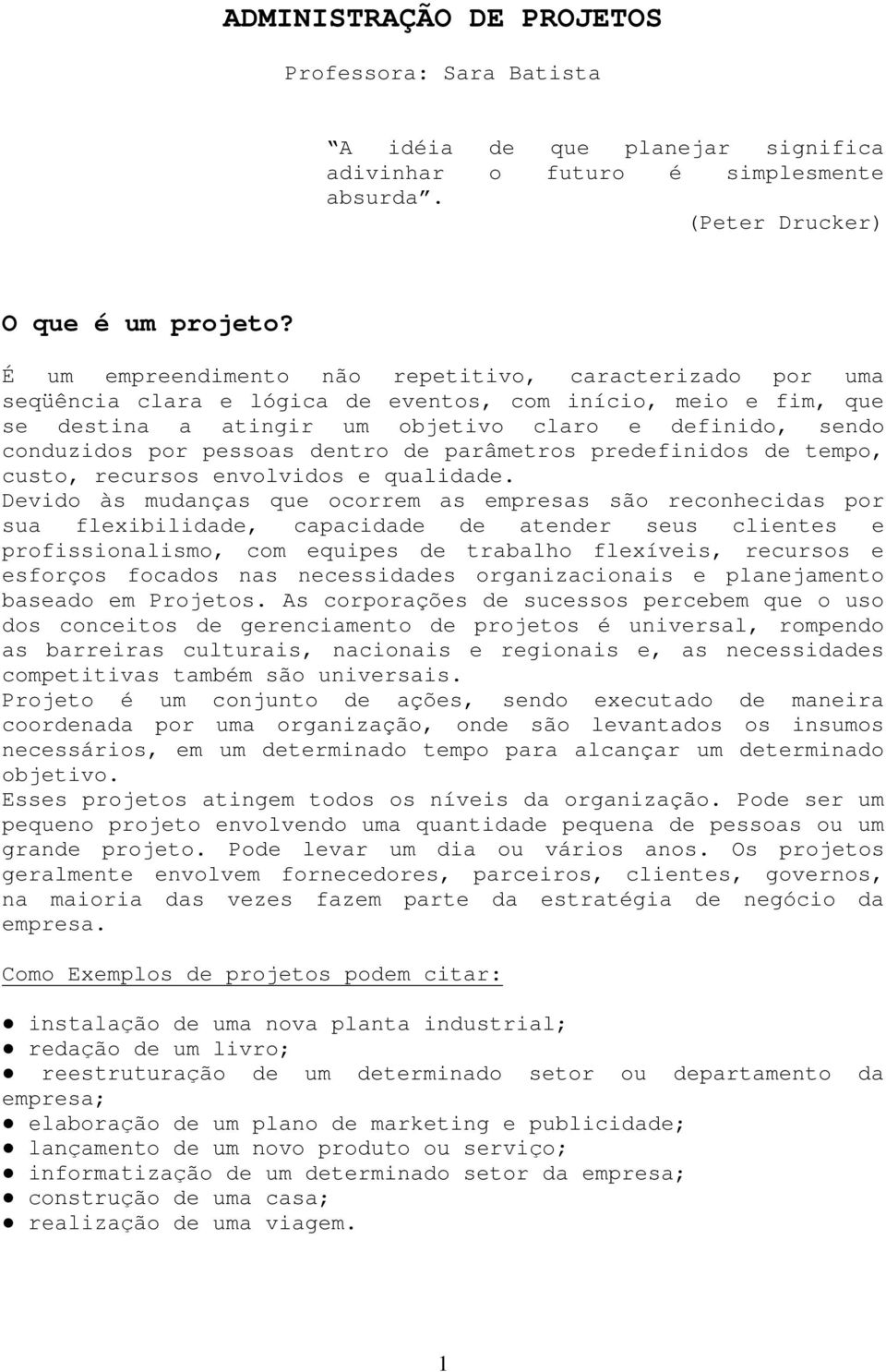 pessoas dentro de parâmetros predefinidos de tempo, custo, recursos envolvidos e qualidade.