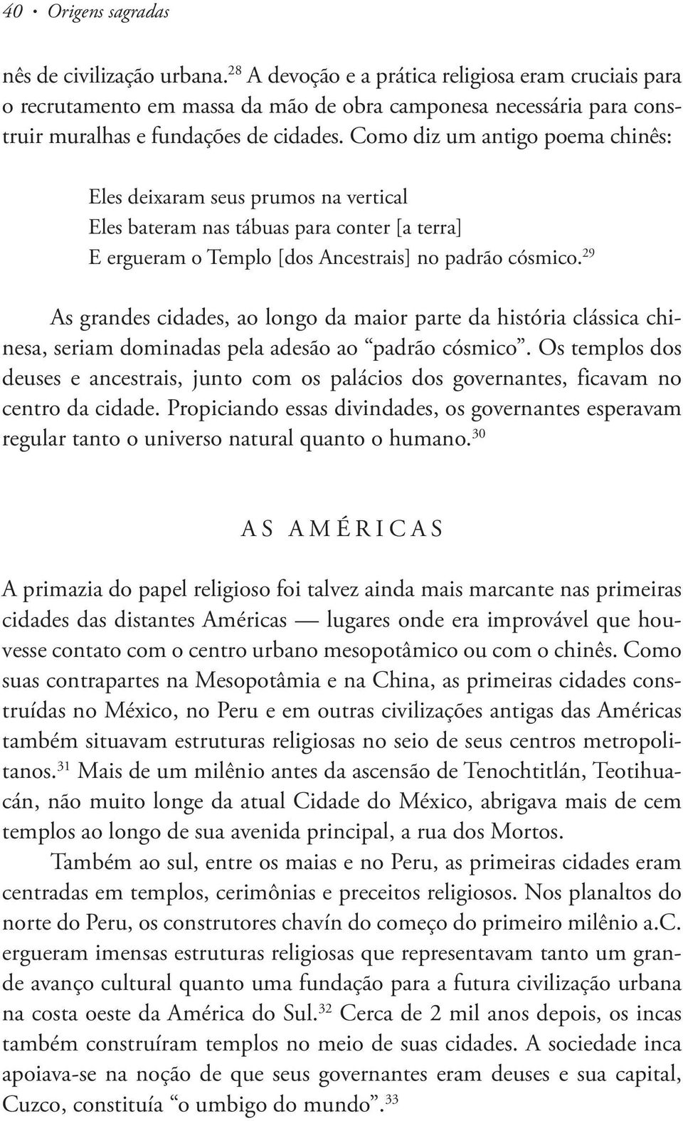 Como diz um antigo poema chinês: Eles deixaram seus prumos na vertical Eles bateram nas tábuas para conter [a terra] E ergueram o Templo [dos Ancestrais] no padrão cósmico.