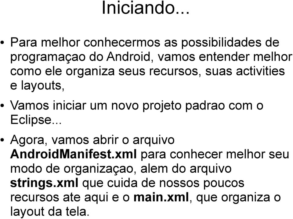 organiza seus recursos, suas activities e layouts, Vamos iniciar um novo projeto padrao com o Eclipse.