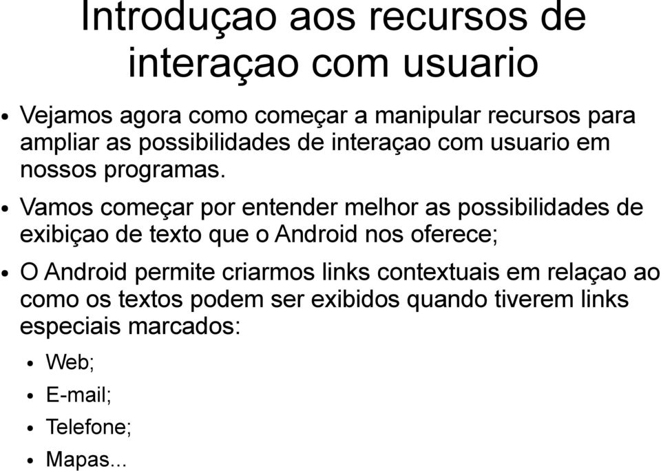 Vamos começar por entender melhor as possibilidades de exibiçao de texto que o Android nos oferece; O Android