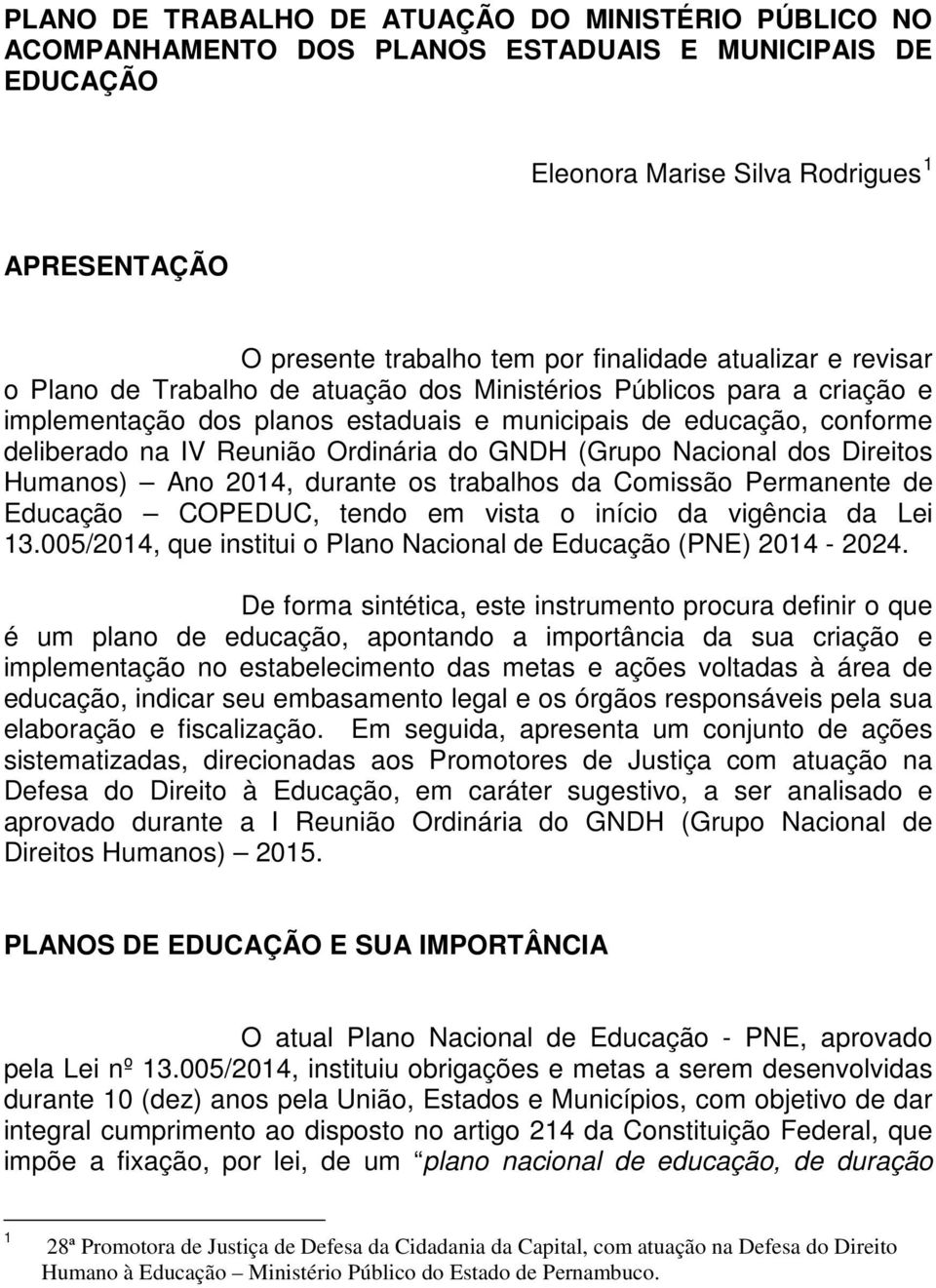 Ordinária do GNDH (Grupo Nacional dos Direitos Humanos) Ano 2014, durante os trabalhos da Comissão Permanente de Educação COPEDUC, tendo em vista o início da vigência da Lei 13.