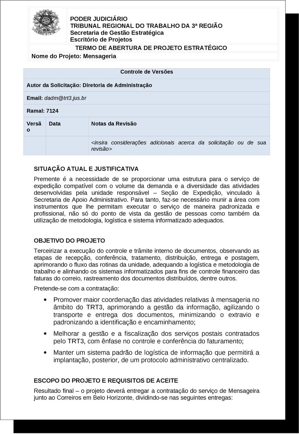 estrutura para o serviço de expedição compatível com o volume da demanda e a diversidade das atividades desenvolvidas pela unidade responsável Seção de Expedição, vinculado à Secretaria de.