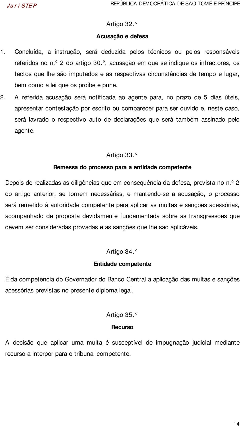 A referida acusação será notificada ao agente para, no prazo de 5 dias úteis, apresentar contestação por escrito ou comparecer para ser ouvido e, neste caso, será lavrado o respectivo auto de