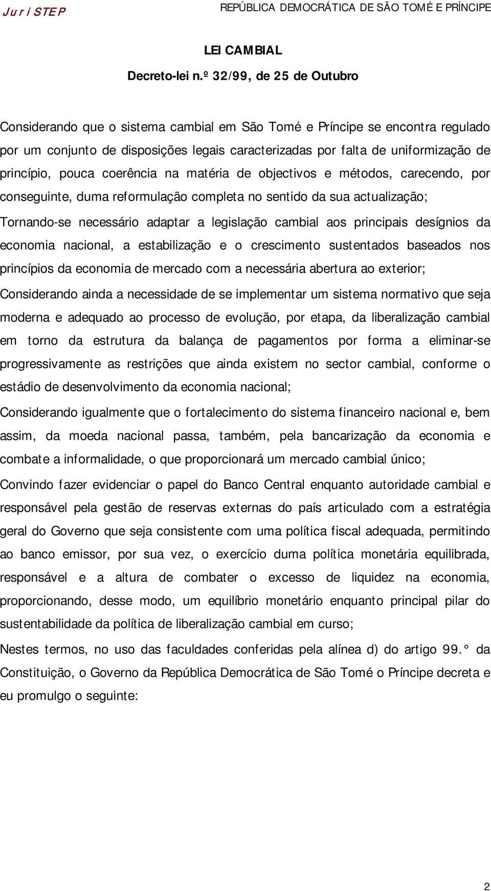 pouca coerência na matéria de objectivos e métodos, carecendo, por conseguinte, duma reformulação completa no sentido da sua actualização; Tornando-se necessário adaptar a legislação cambial aos