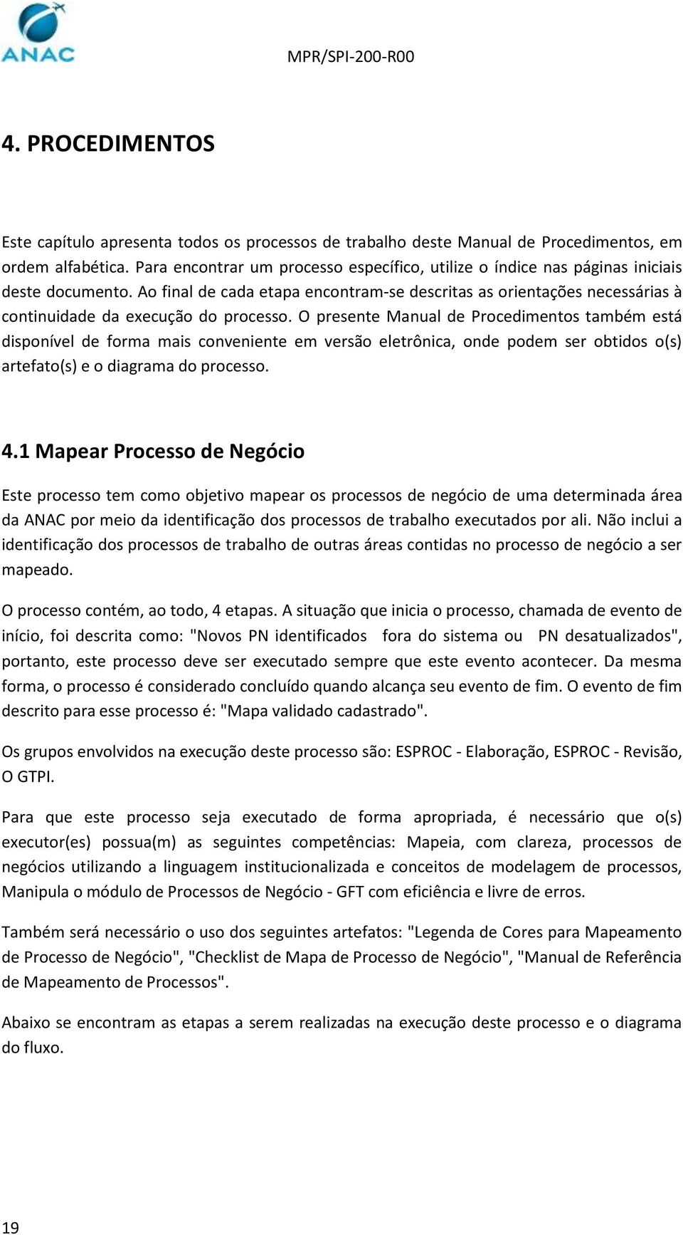 Ao final de cada etapa encontram-se descritas as orientações necessárias à continuidade da execução do processo.