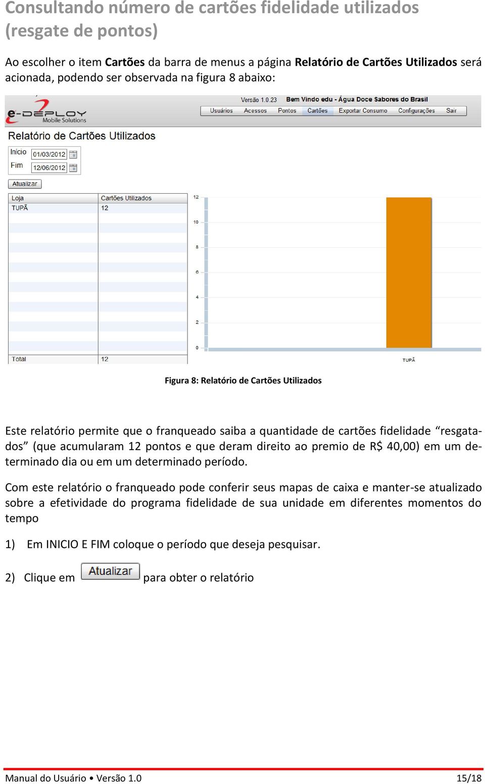 direito ao premio de R$ 40,00) em um determinado dia ou em um determinado período.