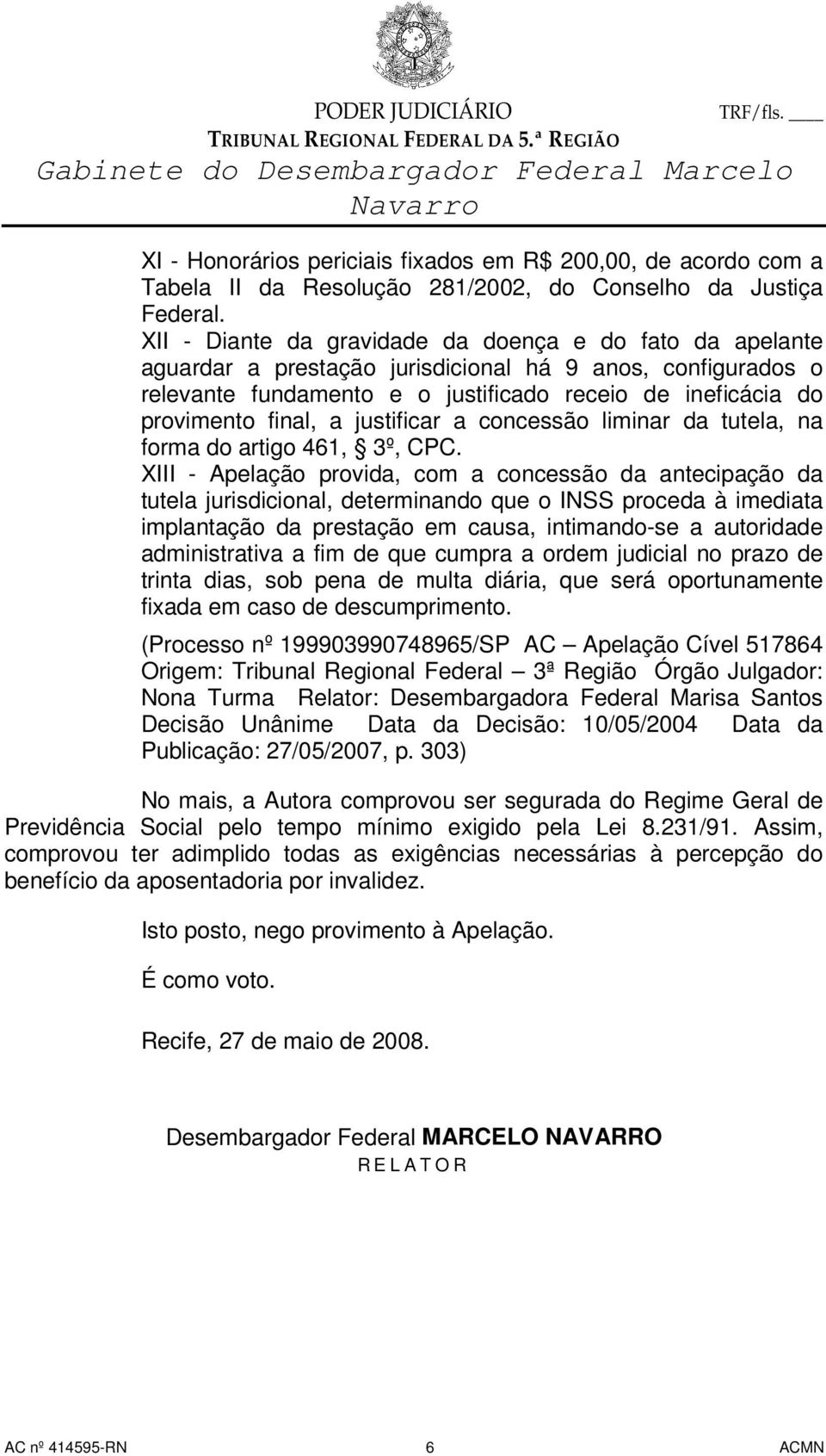 justificar a concessão liminar da tutela, na forma do artigo 461, 3º, CPC.