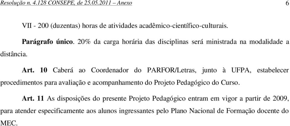 10 Caberá ao Coordenador do PARFOR/Letras, junto à UFPA, estabelecer procedimentos para avaliação e acompanhamento do Projeto Pedagógico do