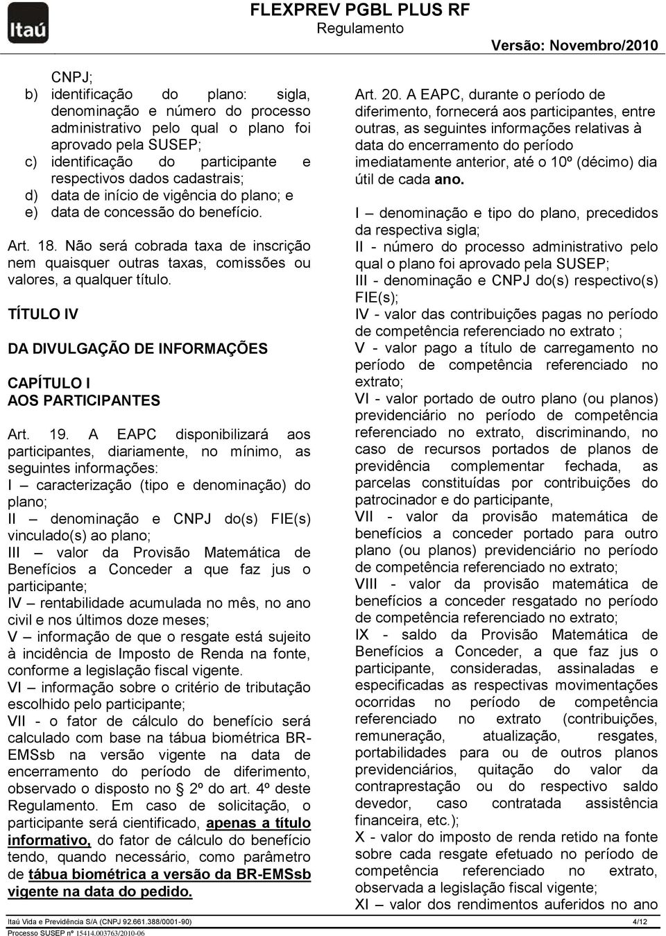 TÍTULO IV DA DIVULGAÇÃO DE INFORMAÇÕES CAPÍTULO I AOS PARTICIPANTES Art. 19.