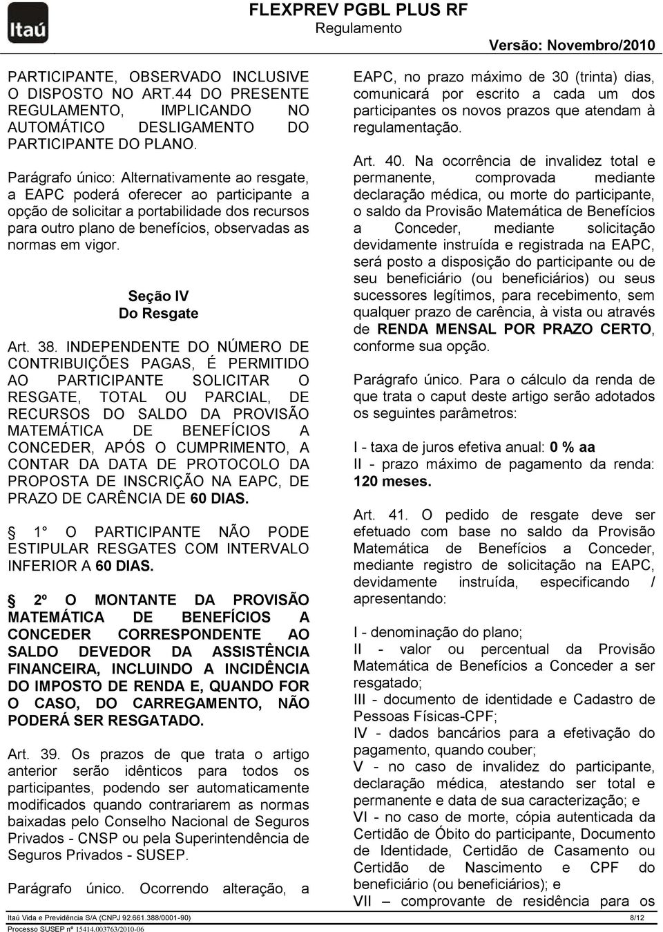 Itaú Vida e Previdência S/A (CNPJ 92.661.388/0001-90) 8/12 Seção IV Do Resgate Art. 38.