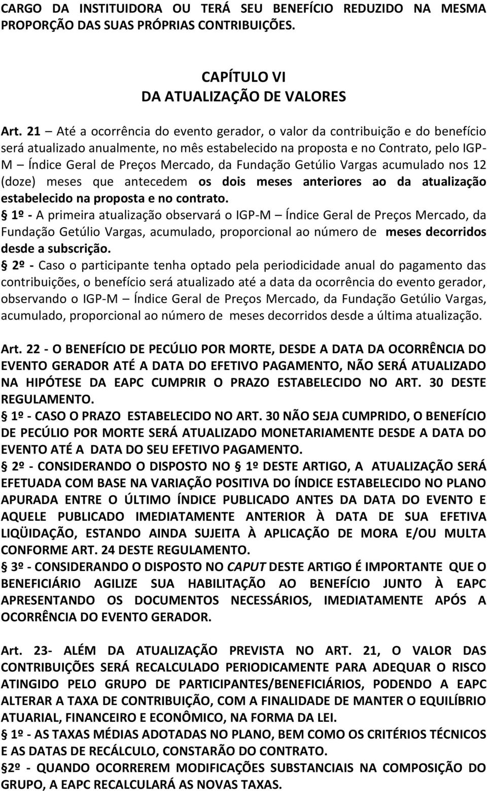 Fundação Getúlio Vargas acumulado nos 12 (doze) meses que antecedem os dois meses anteriores ao da atualização estabelecido na proposta e no contrato.