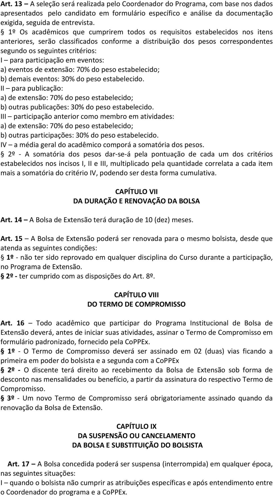 participação em eventos: a) eventos de extensão: 70% do peso estabelecido; b) demais eventos: 30% do peso estabelecido.