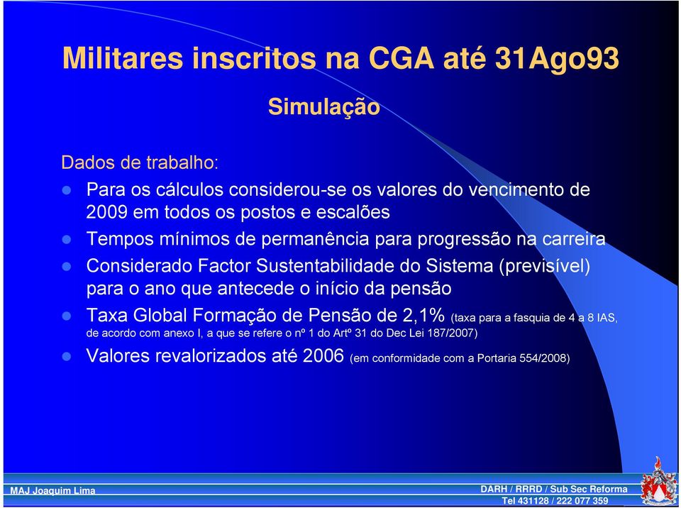 (previsível) para o ano que antecede o início da pensão Taxa Global Formação de Pensão de 2,1% (taxa para a fasquia de 4 a 8 IAS, de