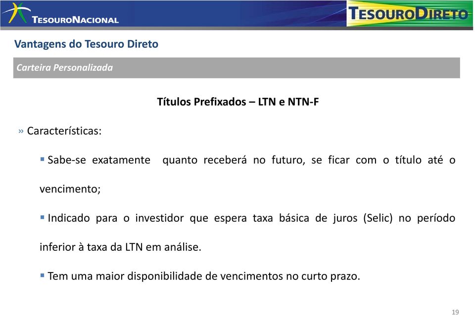 vencimento; Indicado para o investidor que espera taxa básica de juros (Selic) no