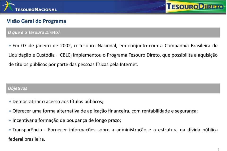 Direto, que possibilita a aquisição de títulos públicos por parte das pessoas físicas pela Internet.